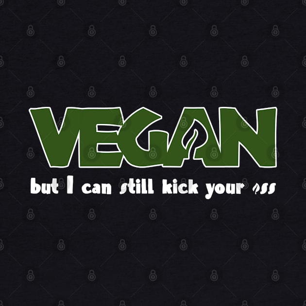 Vegan But I Can Still Kick Your *ss by Kev Brett Designs